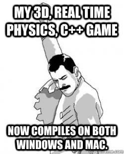 My 3D, real time physics, C++ game Now compiles on both windows and mac. - My 3D, real time physics, C++ game Now compiles on both windows and mac.  Victory Freddie Mercury