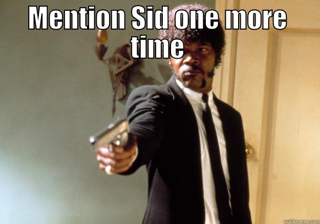 MENTION SID ONE MORE TIME  Samuel L Jackson