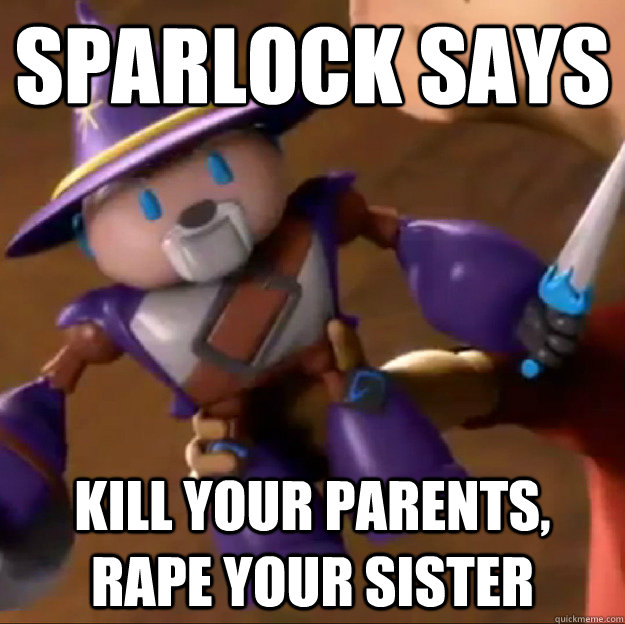 Sparlock says Kill your parents, rape your sister  Sparlock