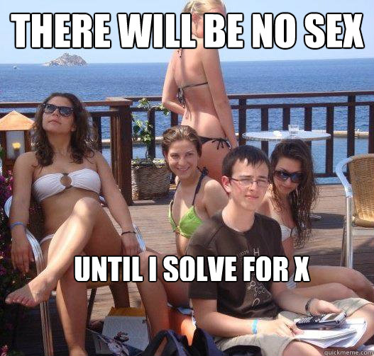 There will be no sex until i solve for x   Priority Peter
