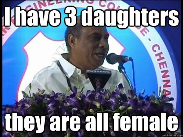 I have 3 daughters they are all female  Jeppiaar Meme