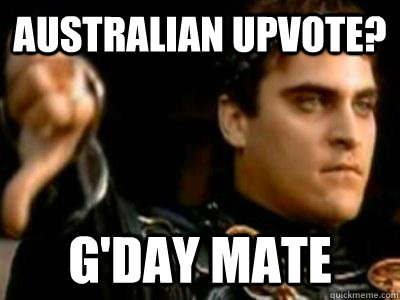 Australian Upvote? G'Day Mate - Australian Upvote? G'Day Mate  Downvoting Roman