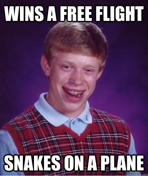 Wins a free flight snakes on a plane  Bad Luck Brian