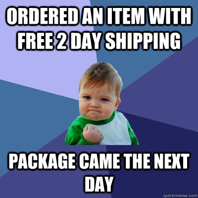 Ordered an item with free 2 day shipping package came the next day - Ordered an item with free 2 day shipping package came the next day  Success Kid