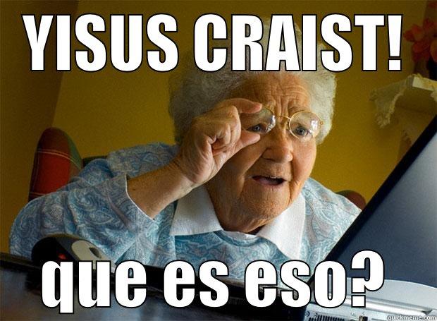 YISUS CRAIST! QUE ES ESO? Grandma finds the Internet
