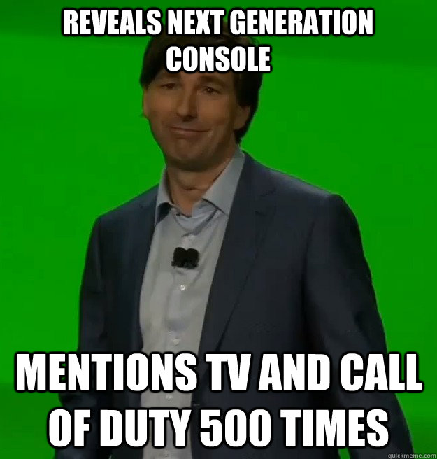 Reveals next generation console Mentions TV and Call of Duty 500 times   Scumbag Xbox One