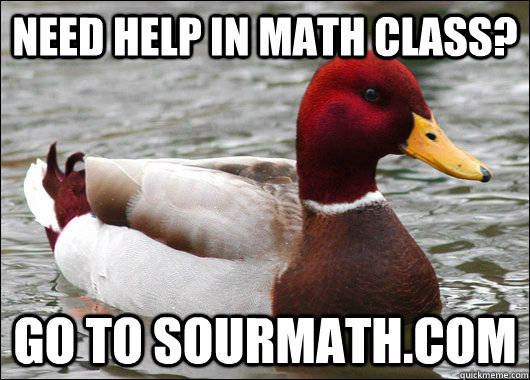 Need help in math class? Go to sourmath.com - Need help in math class? Go to sourmath.com  Malicious Advice Mallard