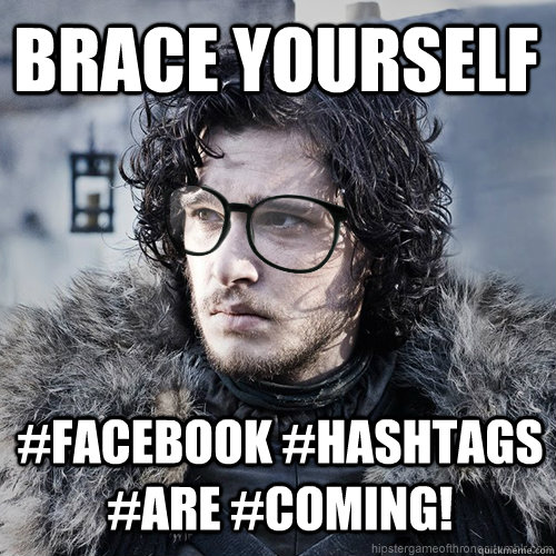 BRACE YOURSELF #facebook #hashtags #are #coming!  Hipster Jon Snow