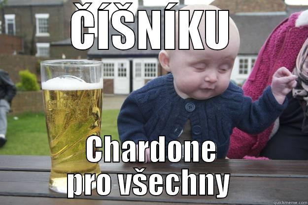 ČÍŠNÍKU CHARDONE PRO VŠECHNY  drunk baby