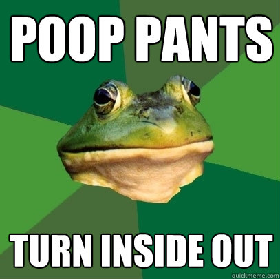 Poop pants Turn inside out  Foul Bachelor Frog