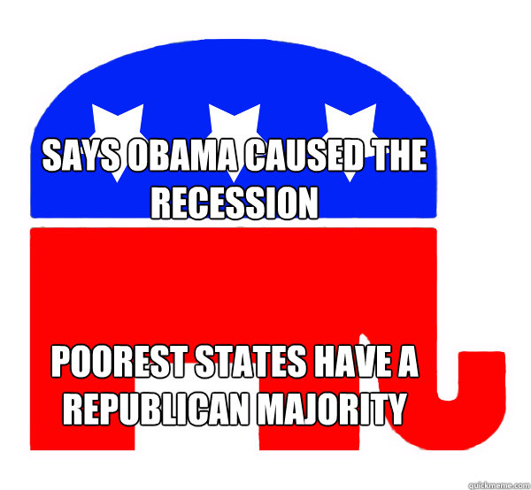 Says Obama caused the recession Poorest states have a republican majority  