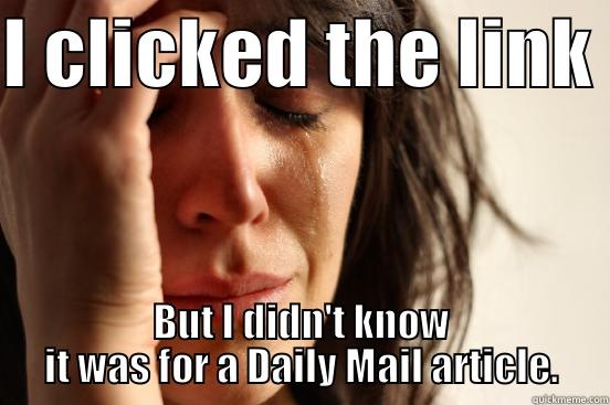 I CLICKED THE LINK  BUT I DIDN'T KNOW IT WAS FOR A DAILY MAIL ARTICLE. First World Problems