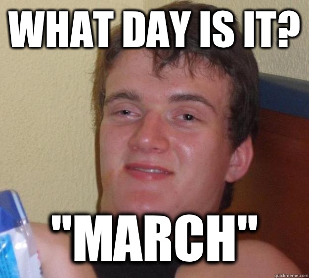 what-day-is-it-march-10-guy-quickmeme