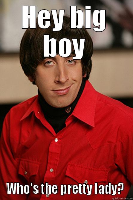 HEY BIG BOY WHO'S THE PRETTY LADY? Pickup Line Scientist