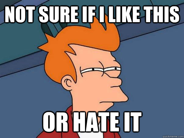 Not sure if I like this Or hate it  Futurama Fry