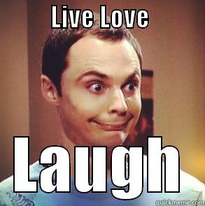           LIVE LOVE               LAUGH Misc