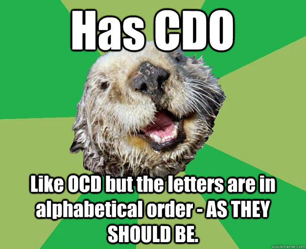 Has CDO Like OCD but the letters are in alphabetical order - AS THEY SHOULD BE.  OCD Otter
