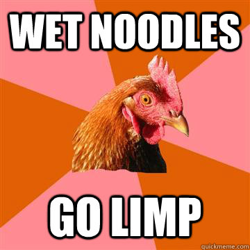 Wet noodles go limp  Anti-Joke Chicken