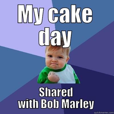 MY CAKE DAY SHARED WITH BOB MARLEY Success Kid