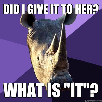 Did I give it to her? What is 