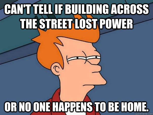 Can't tell if building across the street lost power or no one happens to be home. - Can't tell if building across the street lost power or no one happens to be home.  Futurama Fry