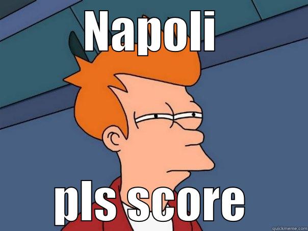 NAPOLI PLS SCORE Futurama Fry
