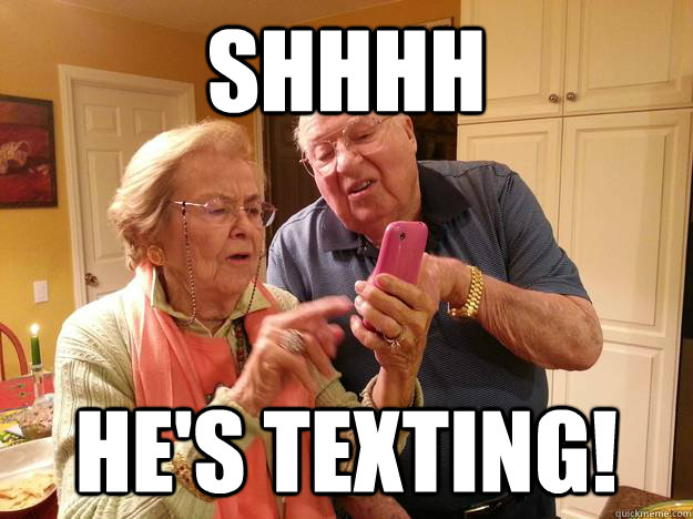 shhhh he's texting! - shhhh he's texting!  Technologically Challenged Grandparents