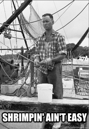 shrimpin' ain't easy  