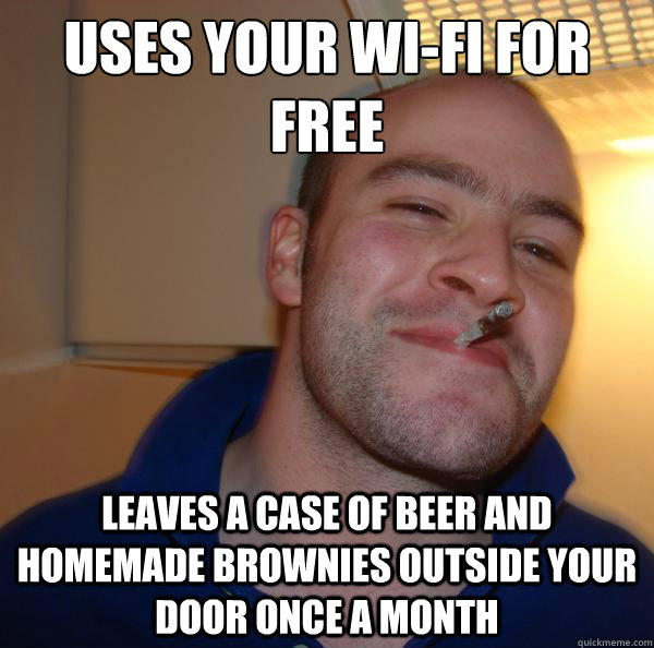 uses your wi-fi for free leaves a case of beer and homemade brownies outside your door once a month - uses your wi-fi for free leaves a case of beer and homemade brownies outside your door once a month  Misc