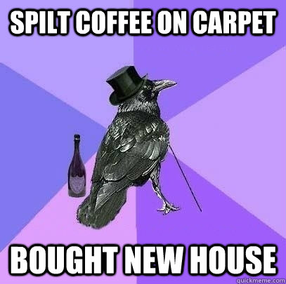 spilt coffee on carpet bought new house  Rich Raven