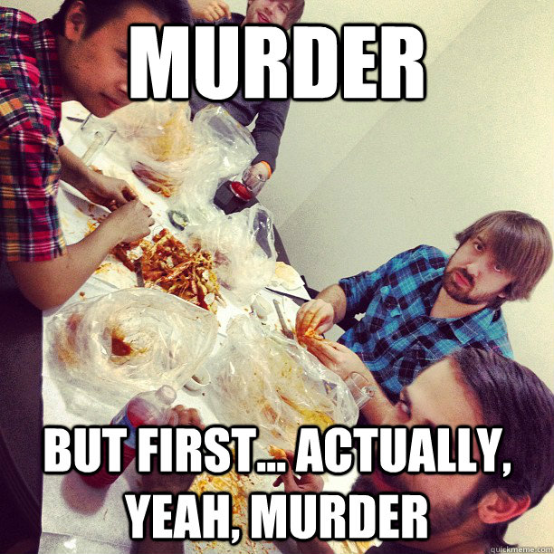 murder but first... actually, yeah, murder  Awkward Mark Johnson
