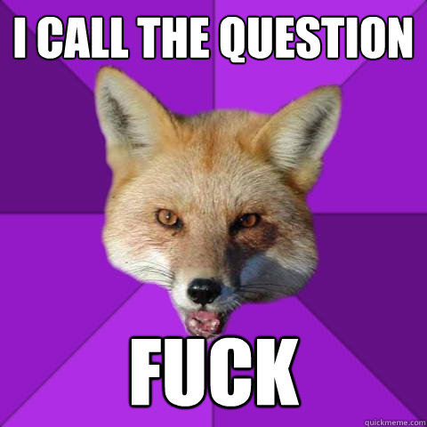 I call the question Fuck   Forensics Fox