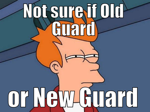 NOT SURE IF OLD GUARD OR NEW GUARD Futurama Fry