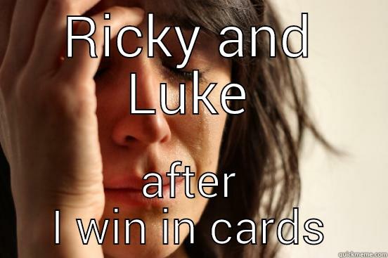 RICKY AND LUKE AFTER I WIN IN CARDS First World Problems