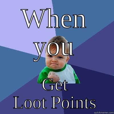 WHEN YOU GET LOOT POINTS Success Kid