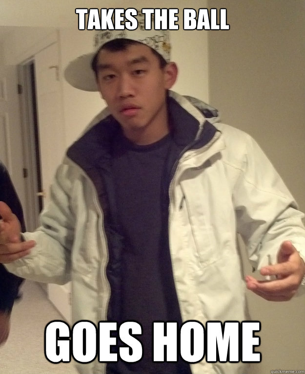 takes the ball goes home  Scumbag Asian