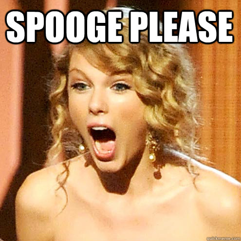 spooge please  Taylor Swift