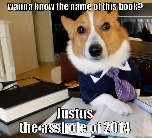 WANNA KNOW THE NAME OF THIS BOOK? JUSTUS THE ASSHOLE OF 2014 Lawyer Dog