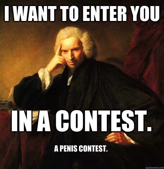 I want to enter you in a contest.  a penis contest.  Dirty Larry