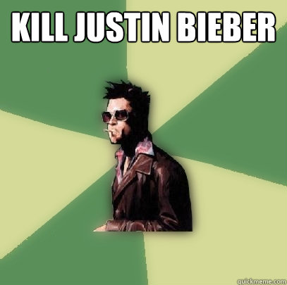 Kill Justin Bieber   Helpful Tyler Durden