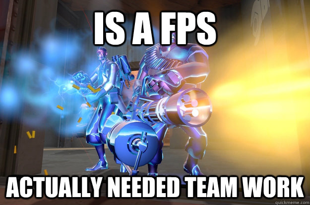 Is a FPS Actually Needed Team Work - Is a FPS Actually Needed Team Work  TF2 Logic