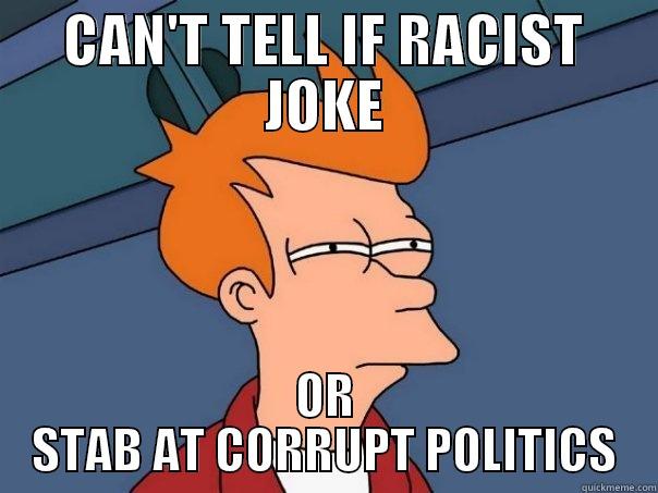 CAN'T TELL IF RACIST JOKE OR STAB AT CORRUPT POLITICS Futurama Fry