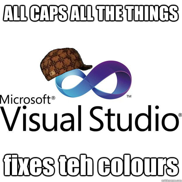 ALL CAPS ALL THE THINGS fixes teh colours  Scumbag Visual Studio