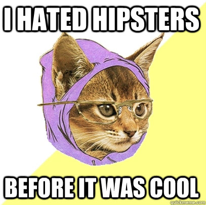 I hated hipsters Before it was cool  Hipster Kitty