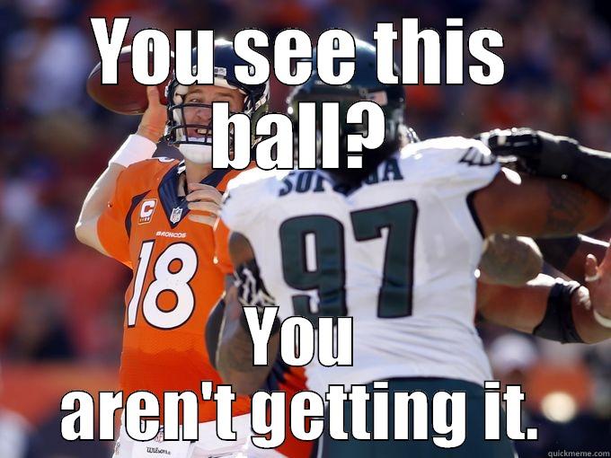 YOU SEE THIS BALL? YOU AREN'T GETTING IT. Misc