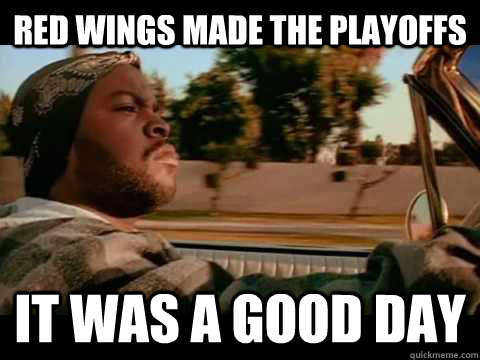 Red Wings Made the playoffs it was a good day  