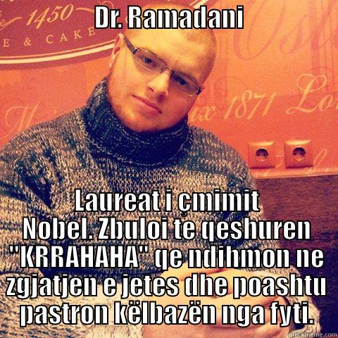                    DR. RAMADANI                    LAUREAT I ÇMIMIT NOBEL. ZBULOI TE QESHUREN 