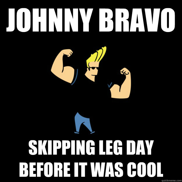 JOHNNY BRAVO SKIPPING LEG DAY BEFORE IT WAS COOL - JOHNNY BRAVO SKIPPING LEG DAY BEFORE IT WAS COOL  Misc