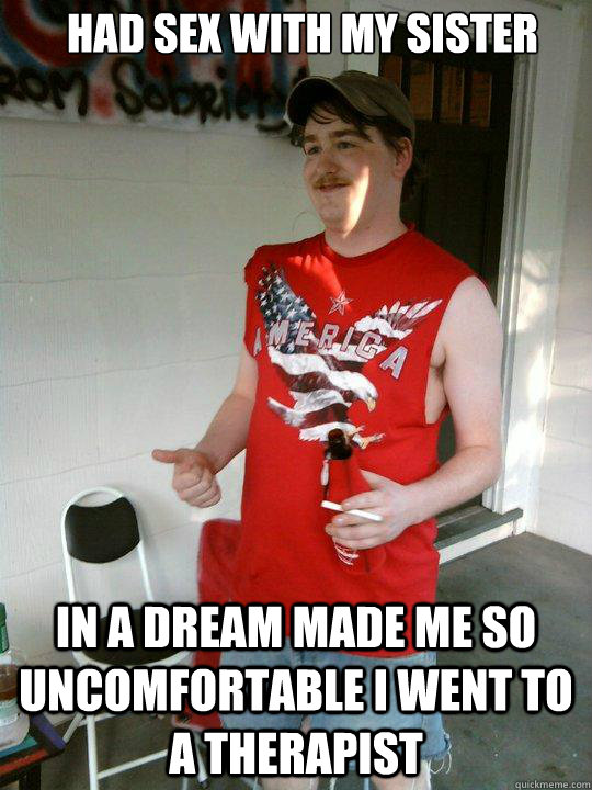 had sex with my sister in a dream made me so uncomfortable I went to a therapist  Redneck Randal