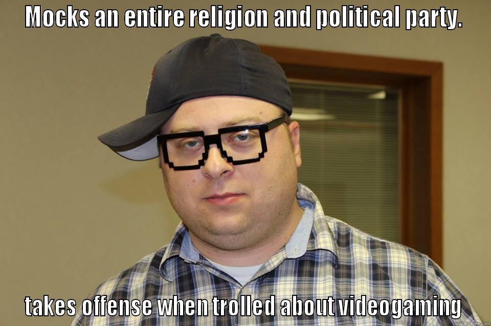 MOCKS AN ENTIRE RELIGION AND POLITICAL PARTY. TAKES OFFENSE WHEN TROLLED ABOUT VIDEOGAMING Misc